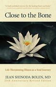 Close to the Bone: Life-Threatening Illness as a Soul Journey (en Inglés)