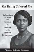 On Being me: Narratives & Poems by Women of the Harlem Renaissance: Women of the Harlem Renaissance: