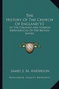 the history of the church of england v2: in the colonies and foreign dependencies of the british empire (en Inglés)