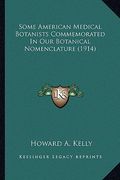 some american medical botanists commemorated in our botanicasome american medical botanists commemorated in our botanical nomenclature (1914) l nomenc (en Inglés)