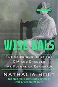 Wise Gals: The Spies who Built the cia and Changed the Future of Espionage (en Inglés)