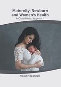 Maternity, Newborn and Women'S Health: A Case-Based Approach