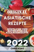 Original Asiatische Rezepte 2022: Köstliche Und Authentische Alltagsrezepte (en Alemán)