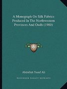 a monograph on silk fabrics produced in the northwestern provinces and oudh (1900) (en Inglés)