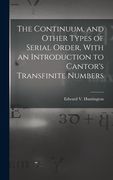 The Continuum, and Other Types of Serial Order, With an Introduction to Cantor's Transfinite Numbers (en Inglés)