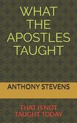 What the Apostles Taught: that is not taught today (en Inglés)