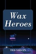 Wax Heroes (en Inglés)