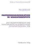 parteienkommunikation in wahlwerbespots: eine systemtheoretische und inhaltsanalytische untersuchung von wahlwerbespots zur bundestagswahl 1994