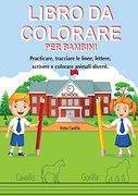 Libro da Colorare per Bambini: Practicare, Tracciare le Linee, Lettere, Scrivere e Colorare Animali Diversi. (en Italiano)
