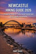 Newcastle Hiking Guide 2026: Essential Guide to Trails, Local Cuisine and Eco-Friendly Adventures (en Inglés)