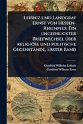 Leibniz und Landgraf Ernst von Hessen-Rheinfels. Ein Ungedruckter Briefwechsel ã1 (en Alemán)