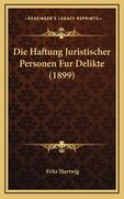 Die Haftung Juristischer Personen Fur Delikte (1899) (en Alemán)
