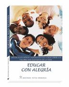 Educar con Alegría: Ayuda a los Niños y Adolescentes a Descubrir los Valores más Elevados de la Vida
