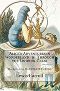 Alice'S Adventures in Wonderland & Through the Looking-Glass: The Definitive Illustrated Edition - With the Original Illustrations by John Tenniel (en Inglés)