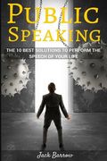 Public Speaking: The 10 Best Solutions To Perform The Speech Of Your Life (en Inglés)