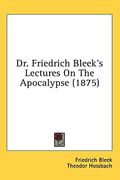 dr. friedrich bleek's lectures on the apocalypse (1875) (en Inglés)
