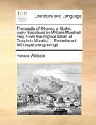 The Castle of Otranto, a Gothic Story: Translated by William Marshall, Esq. From the Original Italian of Onuphrio Muralto,. Embellished With Superb Engravings. (en Inglés)