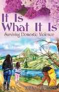 It Is What It Is: Surviving Domestic Violence (en Inglés)
