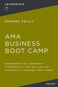 AMA Business Boot Camp: Management and Leadership Fundamentals That Will See You Successfully Through Your Career (en Inglés)