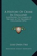 a history of crime in england: illustrating the changes of the laws in the progress o civilization (1876) (en Inglés)