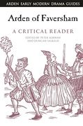 Arden of Faversham: A Critical Reader (Arden Early Modern Drama Guides)