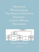 operation weseruebung: the dawn of decisive airpower in joint military operations (en Inglés)