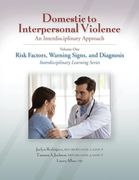 Domestic to Interpersonal Violence: An Interdisciplinary Approach, Volume 1: Risk Factors, Warning Signs, and Diagnosis (en Inglés)