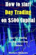 How to Start Day Trading on $500 Capital: Tips for Trading for Beginner Day Traders (en Inglés)