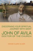 Discerning Your Spiritual Journey with Saint John of Avila, Doctor of the Church (en Inglés)