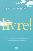 Livre!  O que o Dependente e sua Fam�Lia Precisam Saber Para Vencer o V�Cio e Suas Consequências