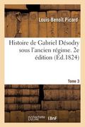 L'Exalté, Ou Histoire de Gabriel Désodry Sous l'Ancien Régime (en Francés)