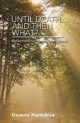 Until Death.... and Then What?: Reflections on the New Path Ahead (en Inglés)