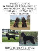 Medical, Genetic & Behavioral Risk Factors of American Water Spaniels, Field Spaniels and Irish Water Spaniels (en Inglés)