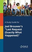 A Study Guide for Joel Brouwer's "Last Request (Exactly What Happened)" (en Inglés)