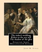The tinker's wedding; Riders to the sea; and The shadow of the glen. By: John M. Synge: The Tinker's Wedding is a two-act play by the Irish playwright (en Inglés)