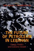 Future of Petroleum in Lebanon, The: Energy, Politics and Economic Growth (en Inglés)
