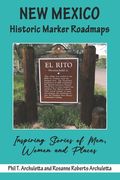 New Mexico Historic Marker Roadmaps: Inspiring Stories of Men, Women and Places (en Inglés)