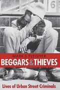 Beggars and Thieves: Lives of Urban Street Criminals: Ethnography of Urban Street Criminals (Writing: History, Poetics, Cultural Crit) (en Inglés)