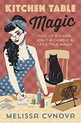 Kitchen Table Magic: Pull up a Chair, Light a Candle and Let’S Talk Magic (en Inglés)