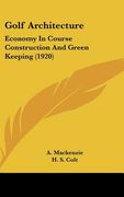 golf architecture: economy in course construction and green keeping (1920) (en Inglés)