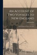An Account of Two Voyages to New-England: Made During the Years 1638, 1663 (en Inglés)