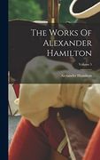 The Works of Alexander Hamilton; Volume 5