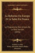 La Reforme En Europe Et Le Salut En France: Le Programme Des Unions De La Paix Sociale (1876) (en Francés)