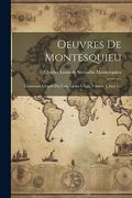 Oeuvres de Montesquieu: Contenant L'esprit des Lois, Livres I-Xxii, Volume 1, Part 1. (en Francés)