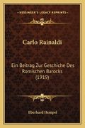 Carlo Rainaldi: Ein Beitrag Zur Geschiche Des Romischen Barocks (1919) (en Alemán)