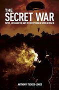 The Secret War: Spies, Lies and the art of Deception in World war ii (en Inglés)
