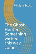 The Ghost Hunter: "Something wicked this way comes." (en Inglés)