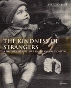 The Kindness of Strangers: A History of the Lort Smith Animal Hospital (en Inglés)