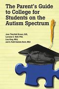 the parent ` s guide to college for students on the autism spectrum (en Inglés)
