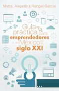 Guía Práctica Para Emprendedores en México en el Siglo xxi